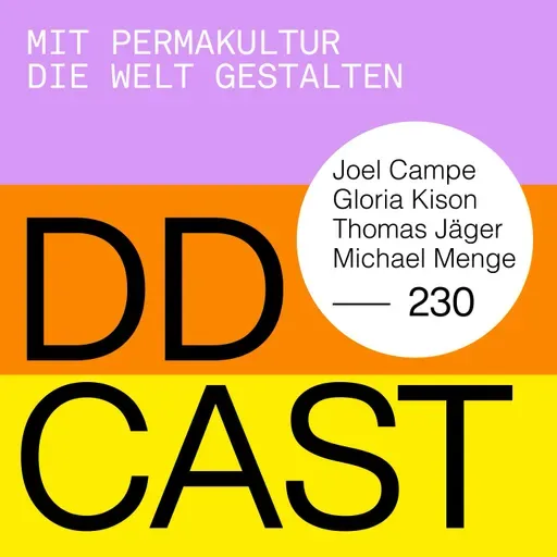 DDCAST 230 - Joel Campe, Gloria Kison, Thomas Jäger, Michael Menge "Mit Permakultur die Welt gestalten"