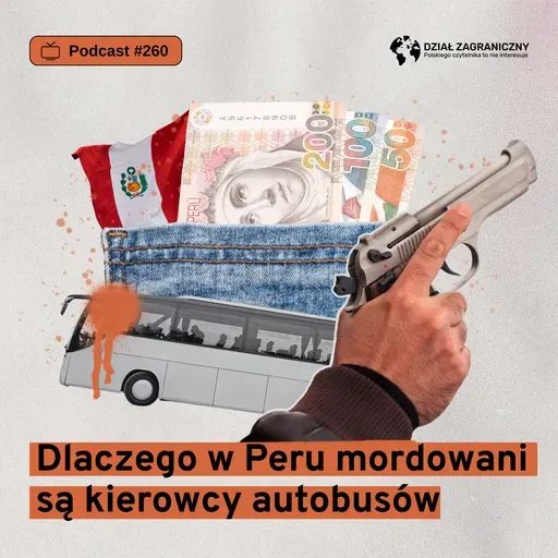 Dlaczego w Peru mordowani są kierowcy autobusów (Dział Zagraniczny Podcast#260)