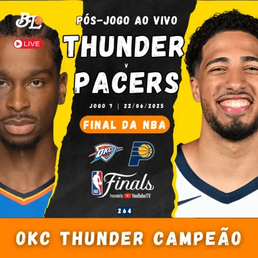 Podcast #264 - Oklahoma City Thunder x Indiana Pacers | Pós-jogo da final da NBA ao vivo