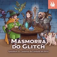 Masmorra do Glitch - Episodium IX - Sistemas de Combate em RPGs