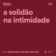 A solidão na intimidade, com Alexandre Coimbra Amaral