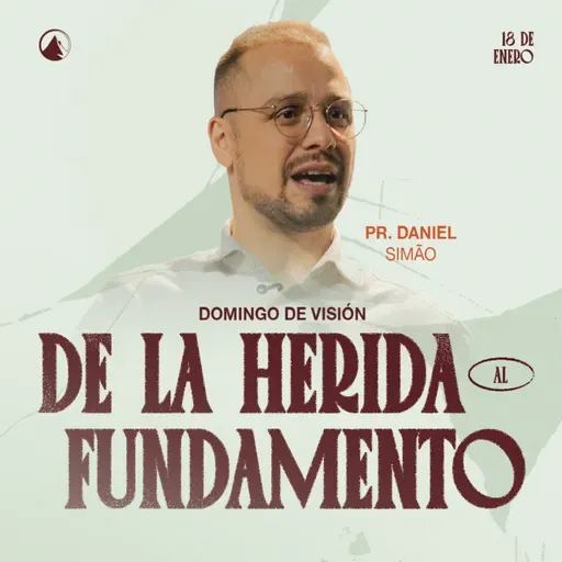 DE LA HERIDA AL FUNDAMENTO - Pr. Daniel Simão