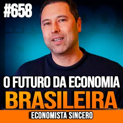 ECONOMISTA SINCERO | O FUTURO DA ECONOMIA BRASILEIRA | INSIGHTCAST #658