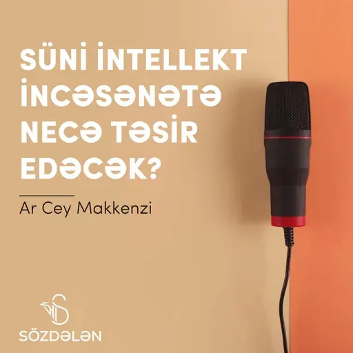 Süni intellekt incəsənətə necə təsir edəcək? | Ar Cey Makkenzi | Sözdələn