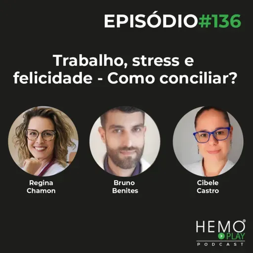 #136 - Trabalho, stress e felicidade - Como conciliar? - HEMO PLAY Podcast