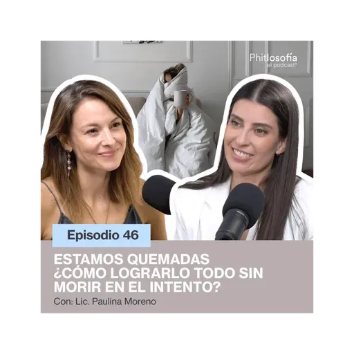 Phitlosofía - Estamos Quemadas ¿Cómo lograrlo todo sin morir en el intento? - T.05 Ep.46