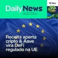 Receita aperta cripto & Aave vira DeFi regulado na UE | DailyNews #136 | 18/11/2025