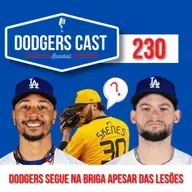 DODGERS CAST – EP 230 – DODGERS SEGUE NA BRIGA APESAR DAS LESÕES