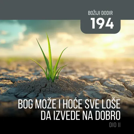 194 BD - Bog može i hoće sve loše da izvede na dobro - dio II