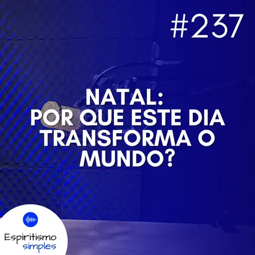 #237 - Natal: Por que este dia transforma o mundo?