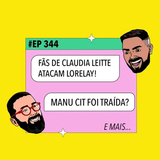 #344 Lorelay Fox atacada por fãs de Claudia Leitte + Manu Cit foi traída? e mais!