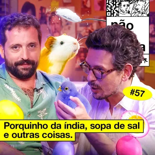 #57: PORQUINHO DA ÍNDIA, SOPA DE SAL E OUTRAS COISAS