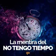 La Mentira del No Tengo Tiempo - Pasa a la Acción con Luis Ramos