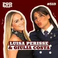LUISA PERISSE E GIULIA COSTA - PODDELAS PODCAST #519