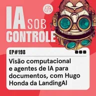 198: Visão computacional e agentes de IA para documentos, com Hugo Honda da LandingAI