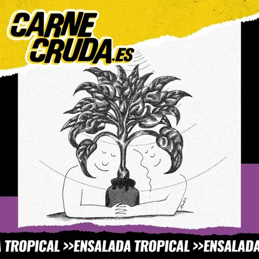El bosque sonoro: qué cuentan las plantas (ENSALADA TROPICAL - CARNE CRUDA #1493)