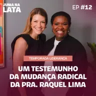 LIDERANÇA #12: “Desisti de morrer.” - Um testemunho da mudança radical da Pra. Raquel Lima