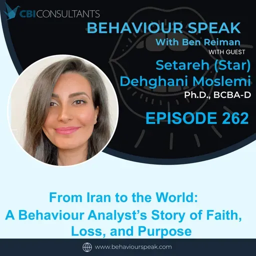Episode 262 From Iran to the World: A Behaviour Analyst’s Story of Faith, Loss, and Purpose with Dr. Setareh Dehghani Moslemi Ph.D., BCBA-D