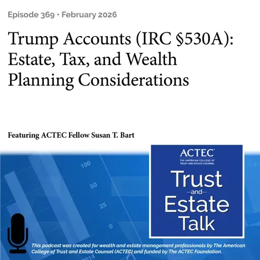 Trump Accounts (IRC §530A): Estate, Tax, and Wealth Planning Considerations