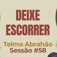 Deixa Escorrer com Telma Abrahão - Parece Terapia | Sessão #58