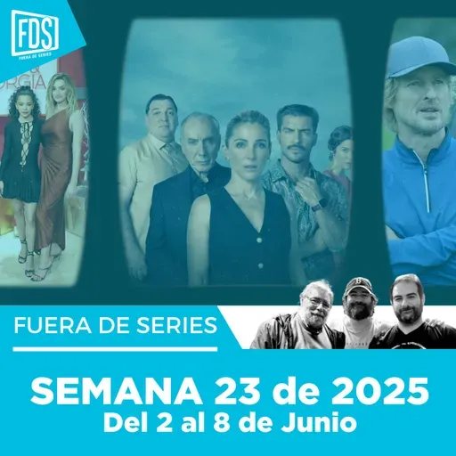 Fuera de Series: Semana 23 de 2025 – Del 2 al 8 de Junio