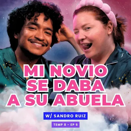 T8E06 ¡Mi Novio Se Daba A Su Abuela! 🥵 Ft. Sandro Ruiz​⁠ - T8E06