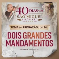 Dois grandes mandamentos | Pregação | 40 Dias com São Miguel Arcanjo 2025 | #14