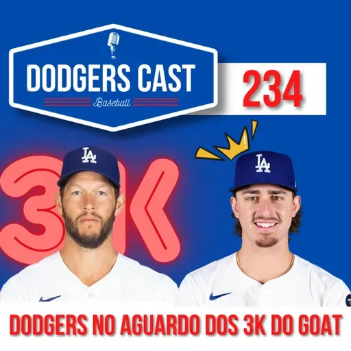 DODGERS CAST – EP 234 – EM BUSCA DOS 3K DO KERSHAW	