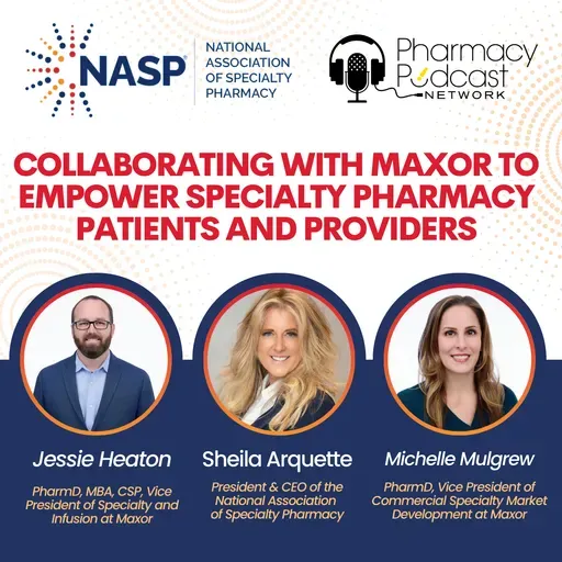 Collaborating with Maxor to Empower Specialty Pharmacy Patients and Providers | NASP Specialty Pharmacy Podcast
