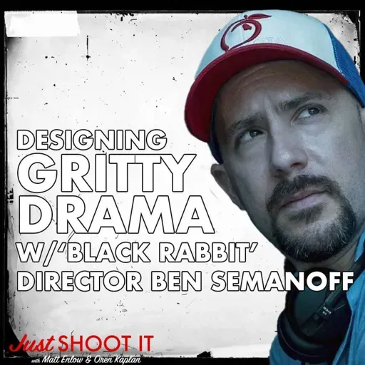 Designing Gritty Drama w/‘Black Rabbit’ Director Ben Semanoff - Just Shoot It 503