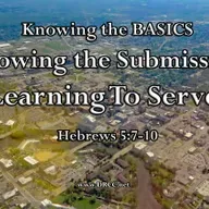 Knowing the BASICS – Knowing the Submission: Learning To SERVE! (Sermon Audio)