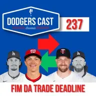 DODGERS CAST – EP 237 – FIM DA TRADE DEADLINE: O QUE ACHAMOS!