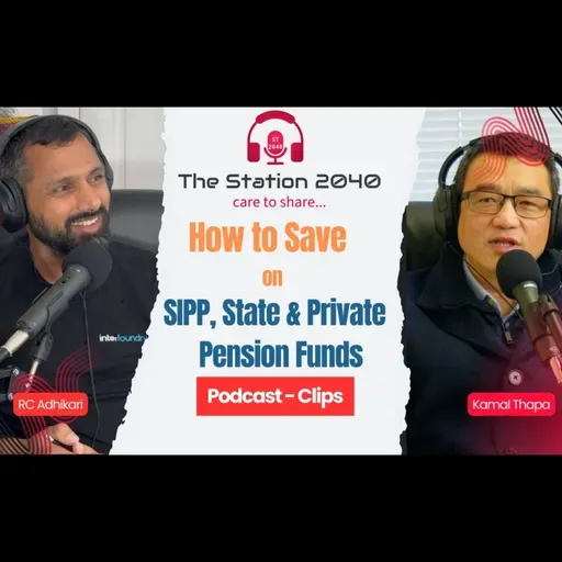 TheStation2040 #E02 - 01 - Pension Funds - State or Private, SIPP - व्यवसायिक | Kamal Thapa | Clips | #02 - Podcast