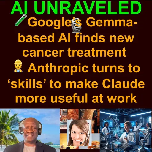 AI Daily News Rundown: 🧬Google’s Gemma-based AI finds new cancer treatment 👷 Anthropic turns to ‘skills’ to make Claude more useful at work  🛑 OpenAI suspends Sora depictions of Martin Luther King Jr & more (Oct 17 2025)