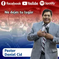No dejes tu lugar con Pastor Daniel Cid