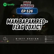 Ep 526: Mak Bapak Red-Flag Toxic?