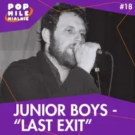Lata 80. i 00. na jednej płycie. Omawiamy "Last Exit" duetu Junior Boys – Pop Milenialnie #18