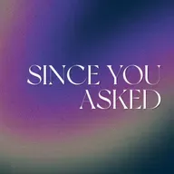 Since You Asked | Week Two