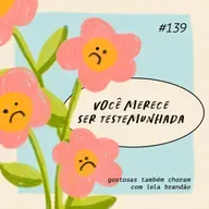 você merece ser testemunhada