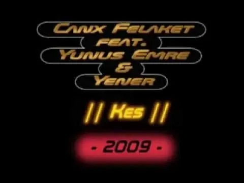 Canx Felaket feat Yunus Emre & Yener - Kes  || 2009 ||