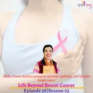 Episode 58, Season 03, Life Beyond Breast Cancer, Podcast Gulabi Sambad