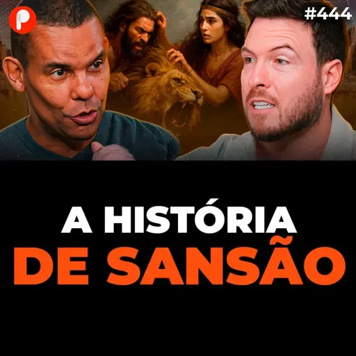 PrimoCast 444 | A HISTÓRIA DE SANSÃO