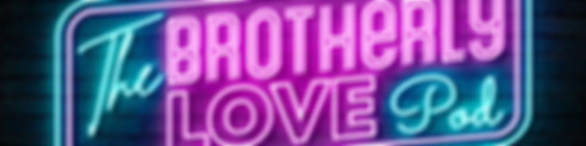 Brotherly Love Podcast