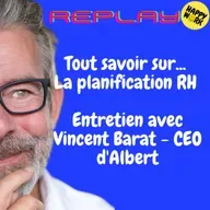 Happy Work - Bien-être au travail et management bienveillant - REPLAY- Tout savoir sur... La planification RH - Entretien avec Vincent Barat - CEO d'Albert