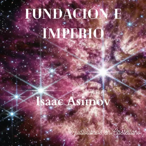 Fundación e Imperio, I. Asimov. 05 Parte I: El General. Capítulos 8, 9 y 10