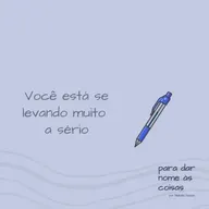 S07EP292 - Você está se levando muito a sério