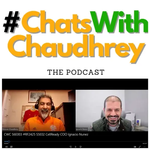 #ChatsWithChaudhrey The Podcast S5E02 #ReflectionsAndForecasts 2024/2025 E2 with CellReady™’s COO Ignacio Núñez