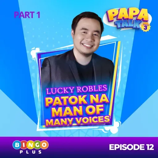 Papa Talk Season 3: Pasabog! LUCKY ROBLES, Ang Tunay na Grand Winner!I Part 1 of Episode 12