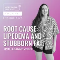 Root Cause: Lipedema and Stubborn Fat