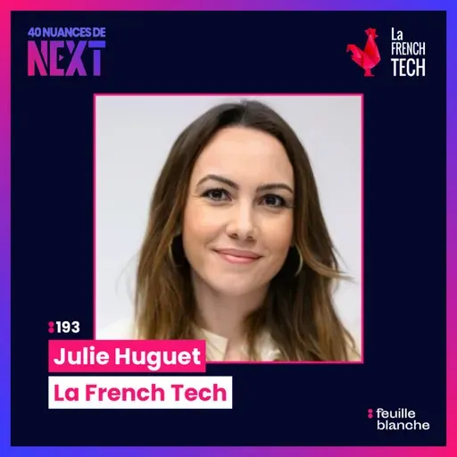 :193 Comment la French Tech prépare la nouvelle génération de géant ? - Julie Huguet - Le French Tech